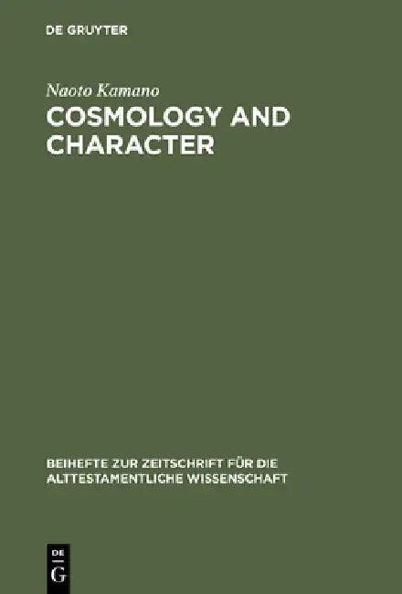 Cosmology and Character: Qoheleth´s Pedagogy from a Rhetorical-Critical Perspective by Naoto Kamano