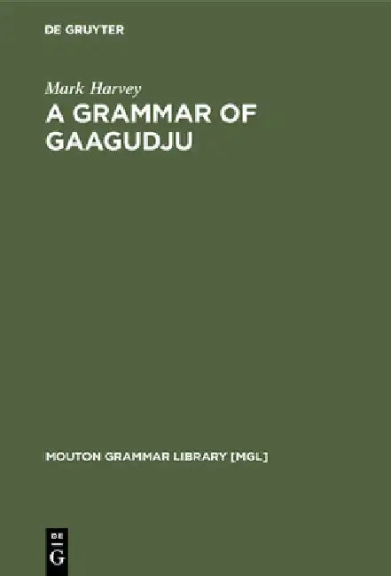 A Grammar of Gaagudju by Mark Harvey