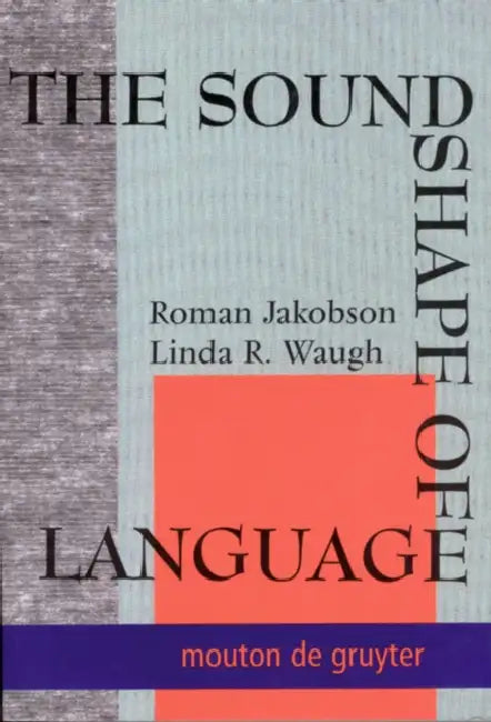 The Sound Shape of Language by Roman Jakobson, Linda R. Waugh, Martha Taylor
