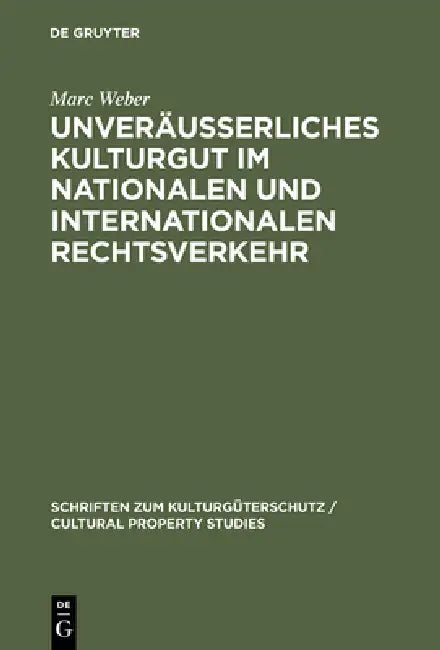 Unveräußerliches Kulturgut Im Nationalen Und Internationalen Rechtsverkehr by Marc Weber