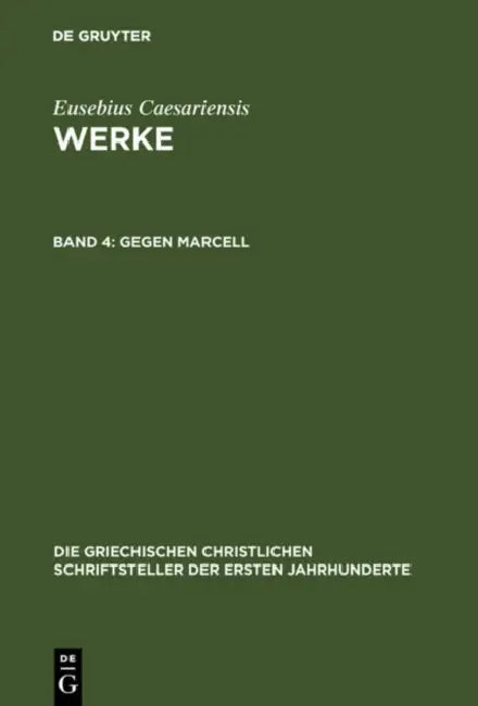 Gegen Marcell: Über Die Kirchliche Theologie. Die Fragmente Marcells by Eusebius