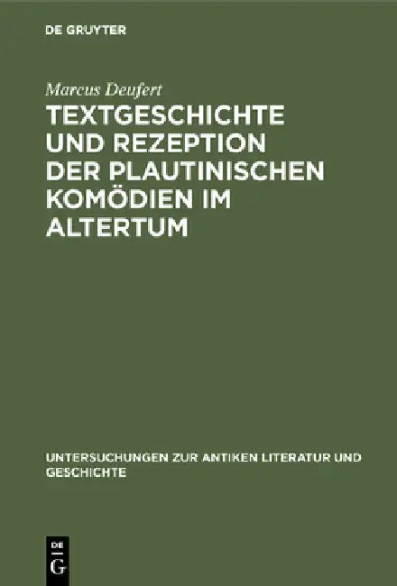 Textgeschichte Und Rezeption Der Plautinischen Komödien Im Altertum by Marcus Deufert