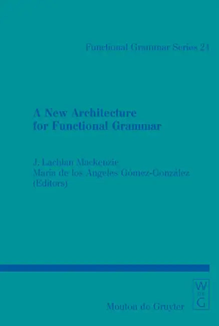 A New Architecture for Functional Grammar by J. Lachlan MacKenzie