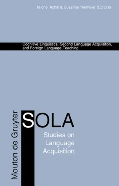 Cognitive Linguistics, Second Language Acquisition, and Foreign Language Teaching by Michel Achard, Susanne Niemeier