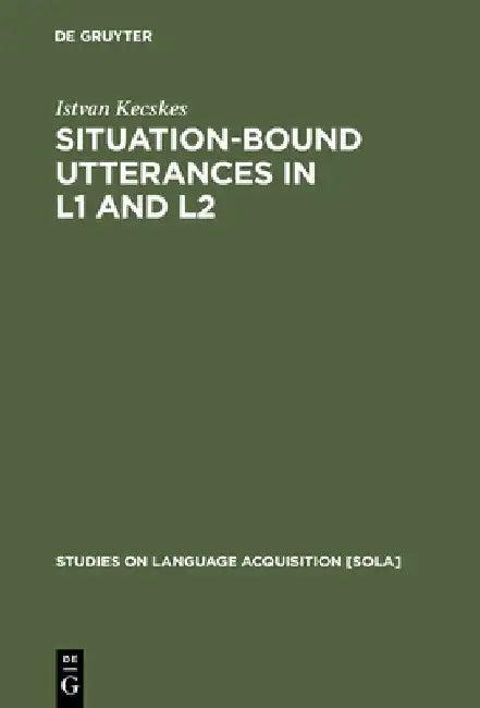 Situation-Bound Utterances in L1 and L2 by Istvan Kecskes