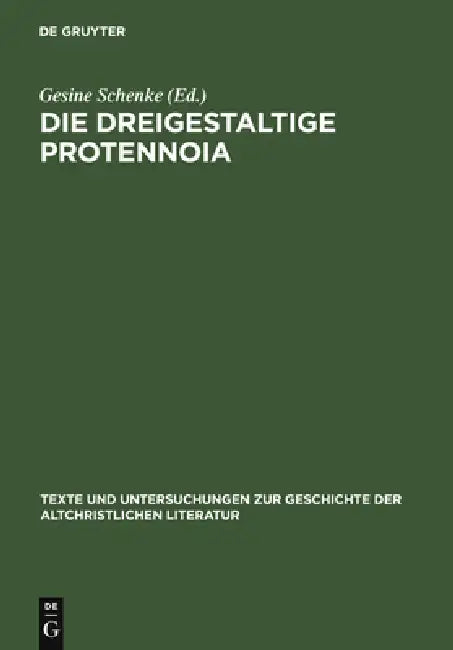 Die Dreigestaltige Protennoia: (Nag-Hammadi-Codex XIII) by Gesine Schenke