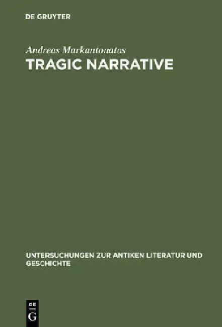 Tragic Narrative: A Narratological Study of Sophocles' Oedipus at Colonus by Andreas Markantonatos