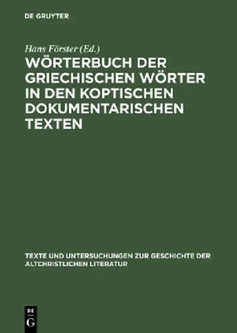 Wörterbuch Der Griechischen Wörter in Den Koptischen Dokumentarischen Texten by Hans Förster