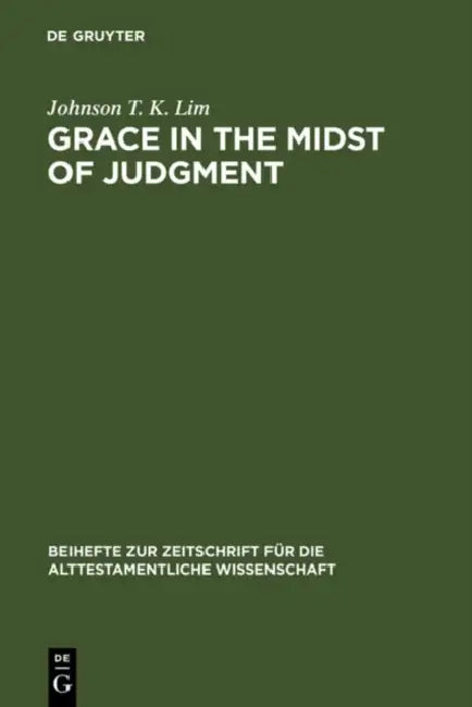 Grace in the Midst of Judgment: Grappling with Genesis 1-11 by Johnson T. K. Lim