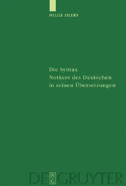 Die Syntax Notkers des Deutschen in seinen Übersetzungen by Helge Eilers