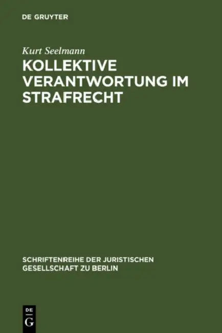 Kollektive Verantwortung im Strafrecht by Kurt Seelmann