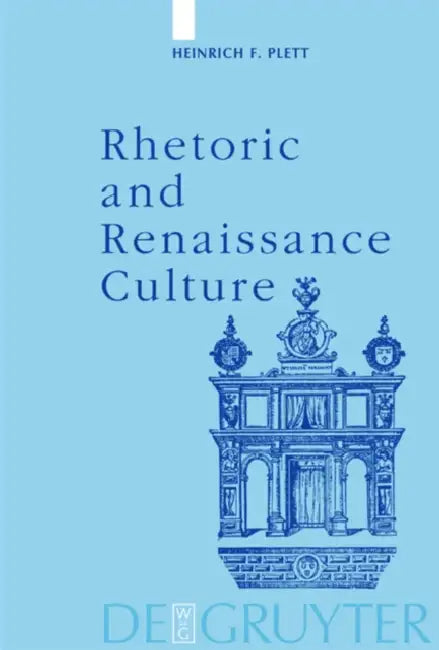 Rhetoric and Renaissance Culture by Heinrich F. Plett