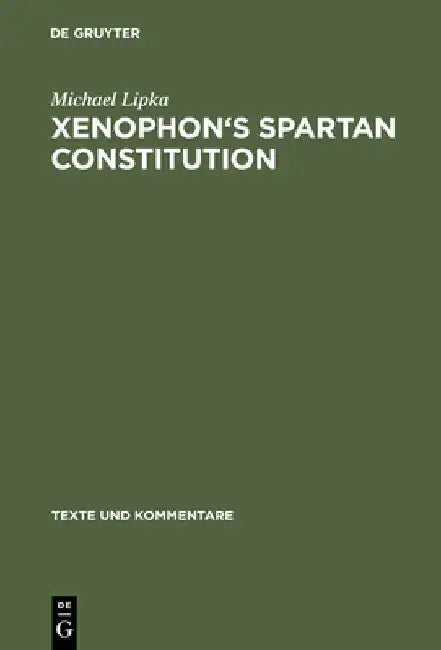Xenophon's Spartan Constitution: Introduction. Text. Commentary by Michael Lipka