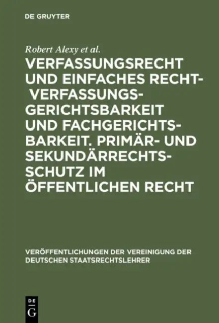 Verfassungsrecht Und Einfaches Recht - Verfassungsgerichtsbarkeit Und Fachgerichtsbarkeit. Primär- Und Sekundärrechtsschutz Im Öffentlichen Recht: Ber by Robert Alexy, Philip Kunig, Werner Heun
