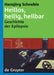 Heillos, Heilig, Heilbar: Die Geschichte Der Epilepsie Von Den Anfngen Bis Heute by Hansjrg Schneble