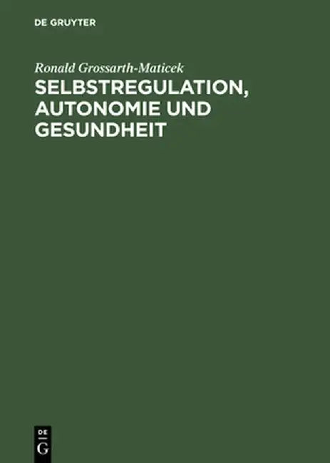 Selbstregulation, Autonomie Und Gesundheit by Ronald Grossarth-Maticek