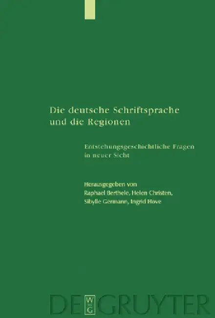 Die Deutsche Schriftsprache Und Die Regionen: Entstehungsgeschichtliche Fragen in Neuer Sicht by Raphael Berthele, Helen Christen, Sibylle Germann