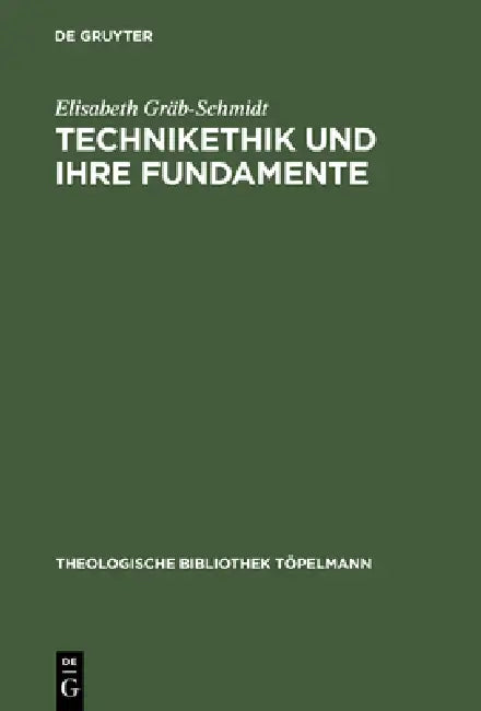 Technikethik und ihre Fundamente by Elisabeth Gräb-Schmidt