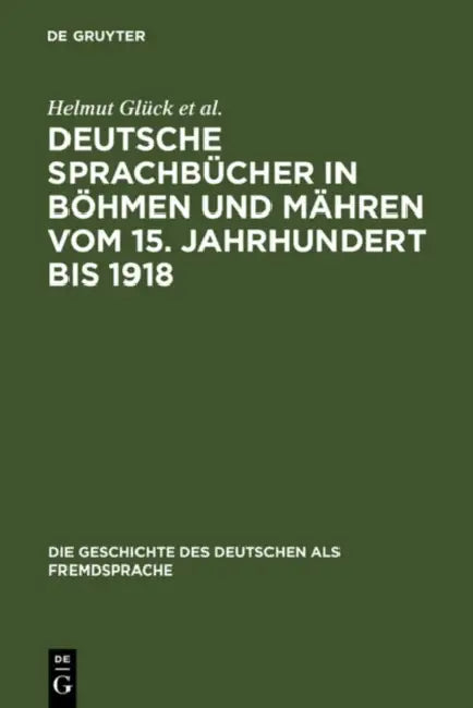 Deutsche Sprachbücher in Böhmen und Mähren vom 15. Jahrhundert bis 1918 by Helmut Glück, Holger Klatte, Libuse Spacilová