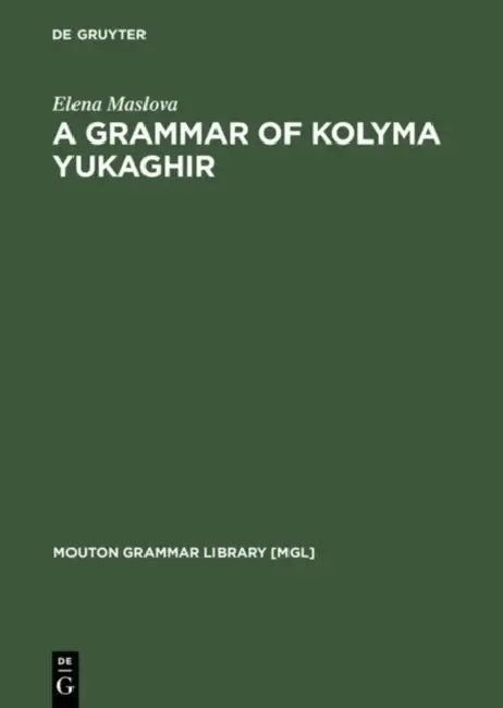 A Grammar of Kolyma Yukaghir by Elena Maslova
