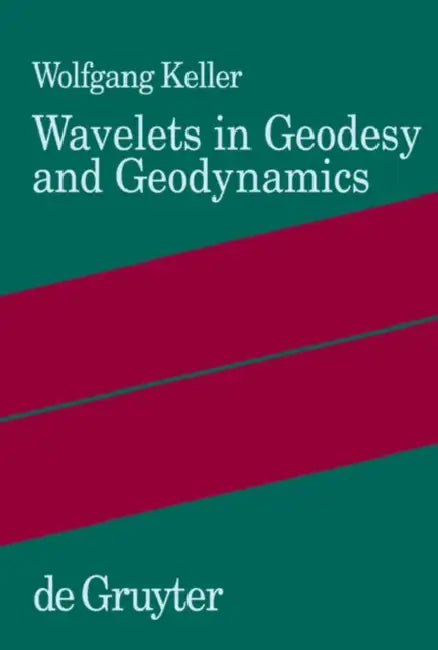 Wavelets in Geodesy and Geodynamics by Wolfgang Keller