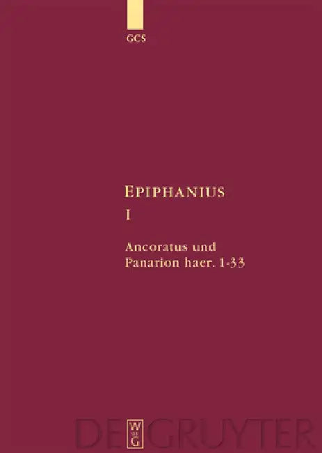 Ancoratus Und Panarion Haer. 1-33 by Christian-Friedrich Collatz