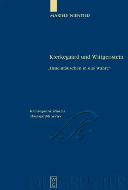 Kierkegaard Und Wittgenstein: Hineintäuschen in Das Wahre by Mariele Nientied
