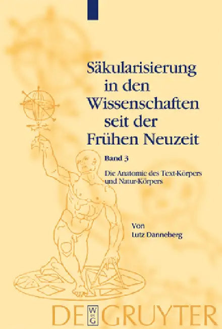 Säkularisierung in den Wissenschaften seit der Frühen Neuzeit, Band 3, Die Anatomie des Text-Körpers und Natur-Körpers by Lutz Danneberg