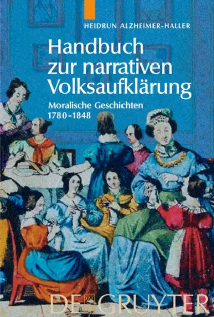 Handbuch Zur Narrativen Volksaufklärung: Moralische Geschichten 1780-1848 by Heidrun Alzheimer-Haller