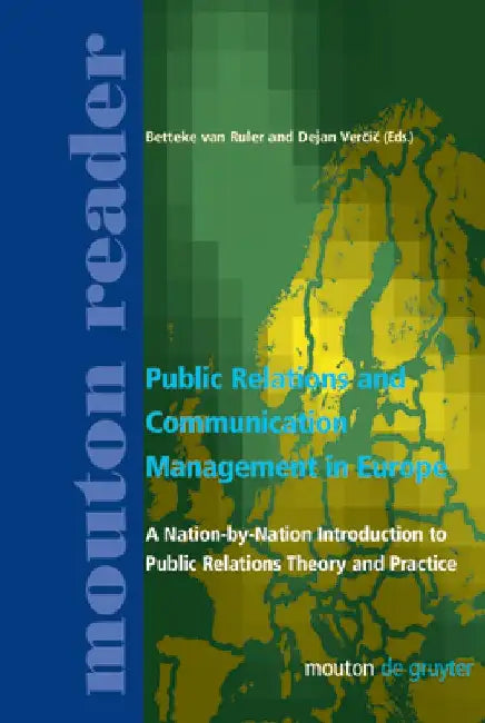 Public Relations and Communication Management in Europe: A Nation-By-Nation Introduction to Public Relations Theory and Practice by Betteke Van Ruler