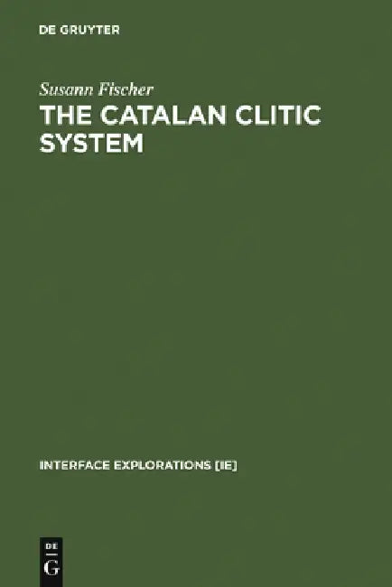 The Catalan Clitic System: A Diachronic Perspective on Its Syntax and Phonology by Susann Fischer