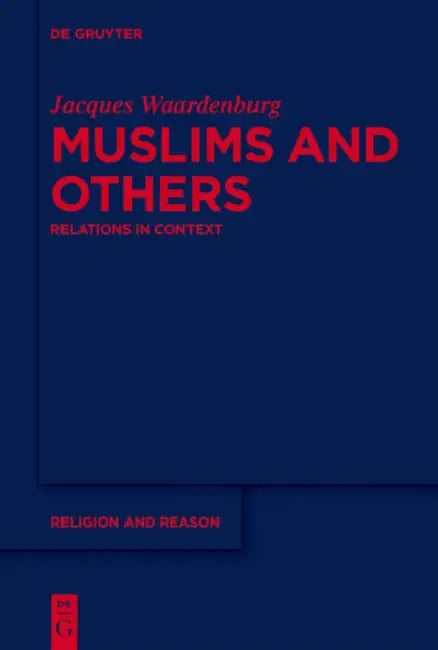 Muslims and Others: Relations in Context by Jacques Waardenburg