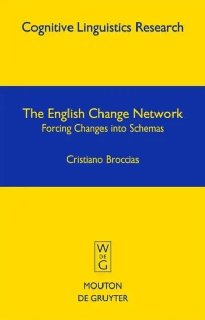 The English Change Network: Forcing Changes Into Schemas by Cristiano Broccias