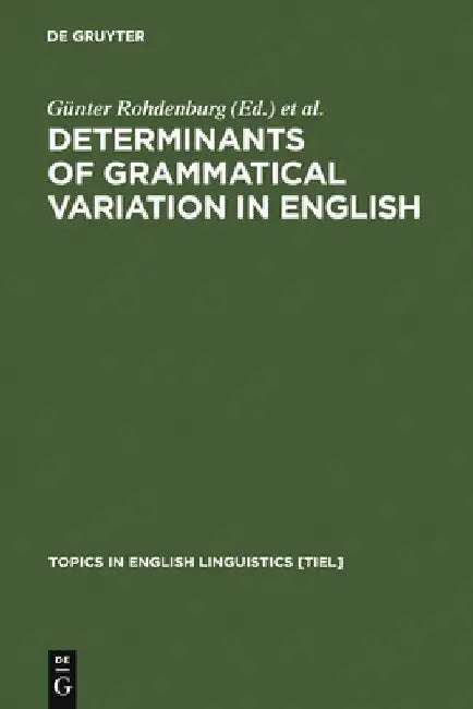 Determinants of Grammatical Variation in English by Günter Rohdenburg