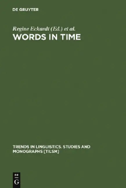 Words in Time: Diachronic Semantics from Different Points of View by Regine Eckardt