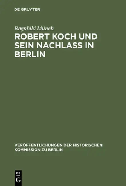 Robert Koch Und Sein Nachlaß in Berlin by Ragnhild Münch
