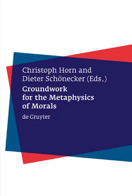 Groundwork for the Metaphysics of Morals by Christoph Horn