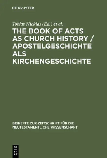 The Book of Acts as Church History / Apostelgeschichte ALS Kirchengeschichte: Text, Textual Traditions and Ancient Interpretations / Text, Texttraditi by Tobias Nicklas, Michael Tilly