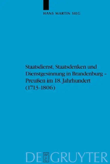 Staatsdienst, Staatsdenken und Dienstgesinnung in Brandenburg-Preußen im 18. Jahrhundert (1713-1806) by Hans Martin Sieg