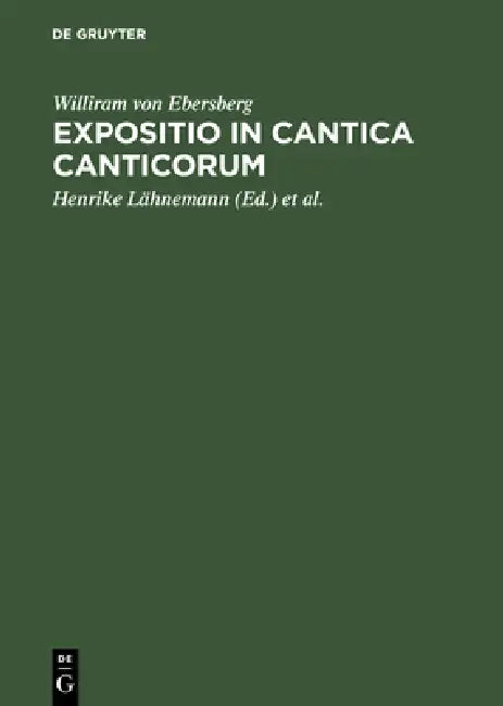 Expositio in Cantica Canticorum: Und Das 'Commentarium in Cantica Canticorum' Haimos Von Auxerre by Williram Von Ebersberg, Henrike Lähnemann, Michael Rupp