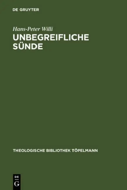 Unbegreifliche Sünde: Die Christliche Lehre Von Der Sünde ALS Theorie Der Freiheit Bei Julius Müller (1801-1878). Mit Einem Anhang Der Tagebuchnotizen by Hans-Peter Willi