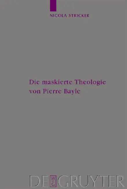 Die Maskierte Theologie Von Pierre Bayle by Nicola Stricker