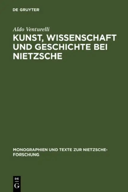 Kunst, Wissenschaft und Geschichte bei Nietzsche by Aldo Venturelli, Silke Richter, Leonie Schröder