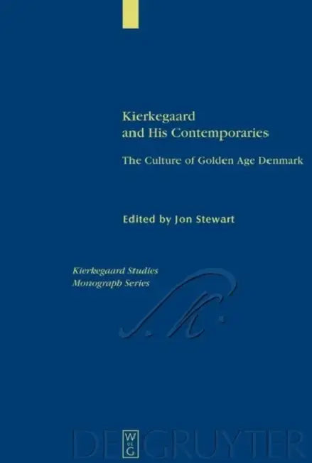 Kierkegaard and His Contemporaries: The Culture of Golden Age Denmark by Jon Stewart
