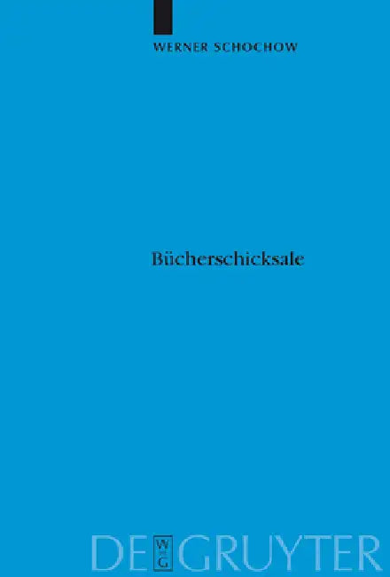 Bücherschicksale: Die Verlagerungsgeschichte Der Preußischen Staatsbibliothek. Auslagerung, Zerstörung, Entfremdung, Rückführung. Dargestellt Aus Den by Werner Schochow, Werner Knopp