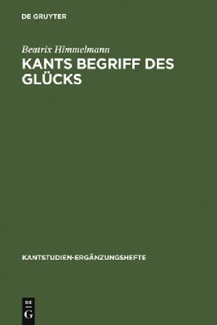 Kants Begriff Des Glücks by Beatrix Himmelmann