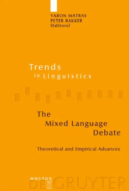 The Mixed Language Debate: Theoretical and Empirical Advances by Yaron Matras, Peter Bakker