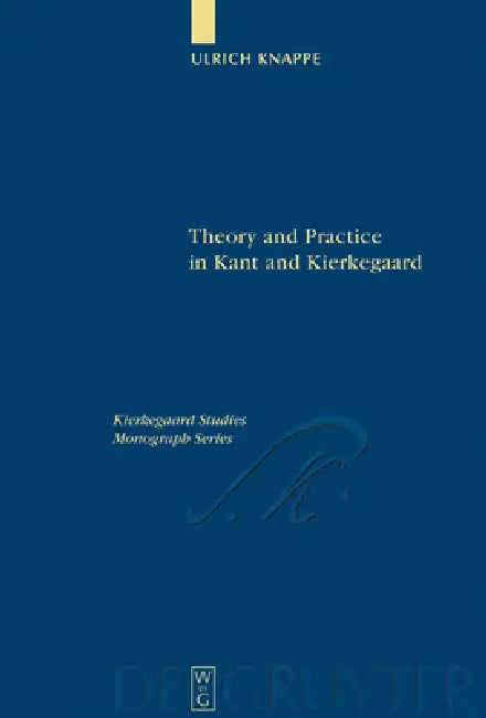 Theory and Practice in Kant and Kierkegaard by Ulrich Knappe