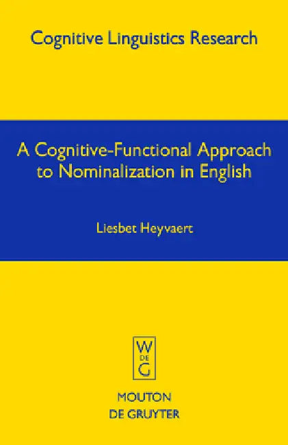 A Cognitive-Functional Approach to Nominalization in English by Liesbet Heyvaert