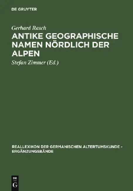 Antike Geographische Namen Nordlich Der Alpen: Mit Einem Beitrag Von Hermann Reichert: Germanien in Der Sicht Des Ptolemaios by Gerhard Rasch, Stefan Zimmer, Hasso Heiland